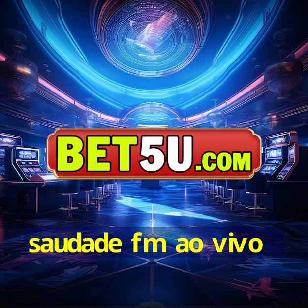 saudade fm ao vivo